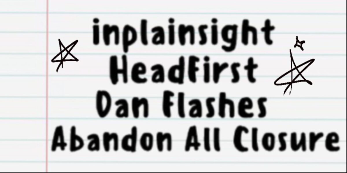 An image representing Abandon All Closure, Headfirst, Dan Flashes, inplainsight @Taffeta Music Hall